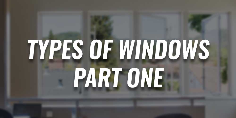 Types of Windows : Part 1