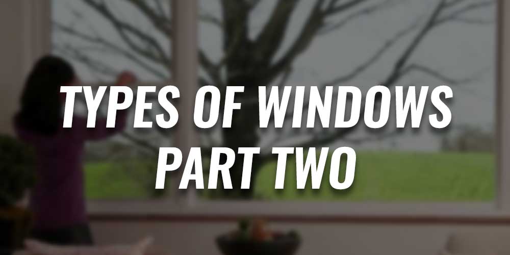 Types of Windows : Part 2